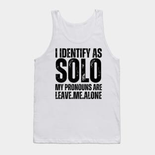 I Identify As Solo My Pronouns Are Leave Me Alone Tank Top